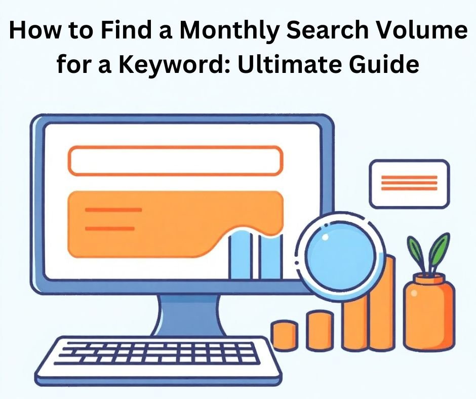 How to Find a Monthly Search Volume for a Keyword: Ultimate Guide
